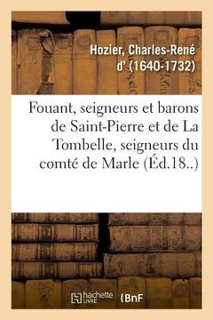 portada Fouant, Seigneurs Et Barons de Saint-Pierre Et de la Tombelle, Seigneurs Du Comté de Marle (en Francés)