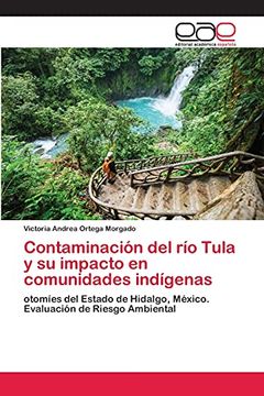 portada Contaminación del río Tula y su Impacto en Comunidades Indígenas: Otomíes del Estado de Hidalgo, México. Evaluación de Riesgo Ambiental (in Spanish)