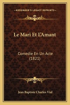portada Le Mari Et L'Amant: Comedie En Un Acte (1821) (en Francés)