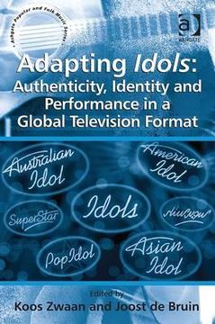 portada adapting idols: authenticity, identity and performance in a global television format. edited by koos zwaan and joost de bruin (in English)