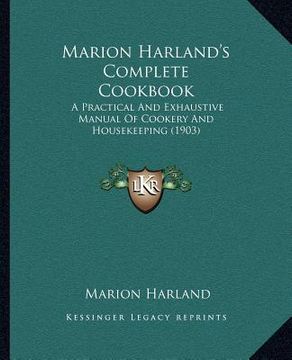portada marion harland's complete cookbook: a practical and exhaustive manual of cookery and housekeeping (1903) (en Inglés)