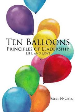 portada Ten Balloons: Principles of Leadership, Life and Love (en Inglés)