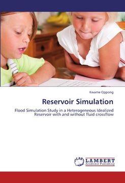 portada Reservoir Simulation: Flood Simulation  Study in a Heterogeneous Idealized  Reservoir with and without fluid crossflow