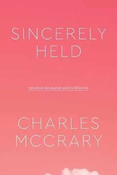 portada Sincerely Held: American Secularism and its Believers (Class 200: New Studies in Religion) 