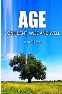 portada Age Confident, Wise and Well: The Definitive Beginner's Guide to Aging with Confidence for Women (in English)