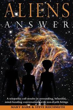 portada Aliens Answer: A telepathic call results in astounding, beautiful, mind-bending conversations with non-Earth beings