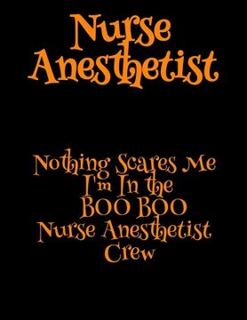 portada Nurse Anesthetist: Nothing Scares Me I'm In the BOO BOO Nurse Anesthetist Crew