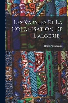 portada Les Kabyles Et La Colonisation De L'algérie... (in French)