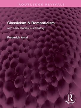 portada Classicism & Romanticism: With Other Studies in art History (Routledge Revivals) (en Inglés)