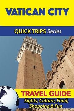 portada Vatican City Travel Guide (Quick Trips Series): Sights, Culture, Food, Shopping & Fun