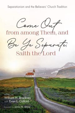 portada Come out From Among Them, and be ye Separate, Saith the Lord: Separationism and the Believers’ Church Tradition (en Inglés)