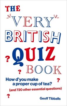 portada The Very British Quiz Book: How d'You Make a Proper Cup of Tea? (and 720 Other Essential Questions) (en Inglés)