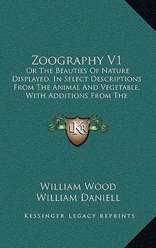 portada zoography v1: or the beauties of nature displayed, in select descriptions from the animal and vegetable, with additions from the min (in English)