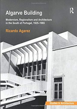 portada Algarve Building: Modernism, Regionalism and Architecture in the South of Portugal, 1925-1965