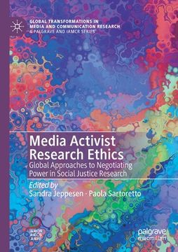 portada Media Activist Research Ethics: Global Approaches to Negotiating Power in Social Justice Research