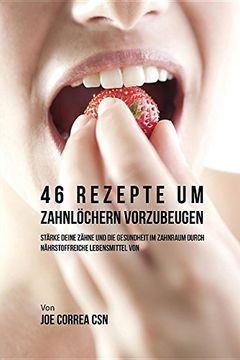 portada 46 Rezepte um Zahnlöchern vorzubeugen: Stärke deine Zähne und die Gesundheit im Zahnraum durch nährstoffreiche Lebensmittel