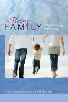 portada on being family: a social theology of the family (en Inglés)
