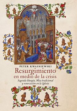 portada Resurgimiento en Medio de la Crisis: Sagrada Liturgia, Misa Tradicional y Renovación en la Iglesia (Spanish Edition)