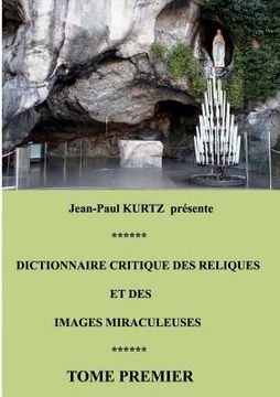 portada Dictionnaire critique des reliques et des images miraculeuses: Tome premier (en Francés)
