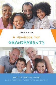 portada A Handbook For Grandparents: Over 700 Creative Things To Do And Make With Your Grandchild (en Inglés)