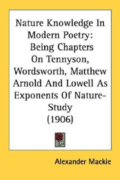 portada nature knowledge in modern poetry: being chapters on tennyson, wordsworth, matthew arnold and lowell as exponents of nature-study (1906) (en Inglés)