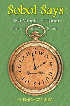 portada Sobol Says: Two Minutes of Torah Short Essays on the Weekly Parsha: Shemos-Vayikra 