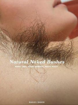 portada Natural Naked Bushes: Hairy Legs, Hairy Armpits, Hairy Pussy