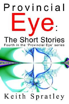 portada provincial eye: the short stories: fourth in the 'provincial eye' series (en Inglés)
