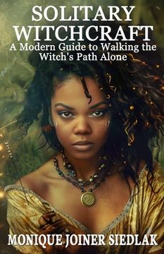 portada Solitary Witchcraft: A Modern Guide to Walking the Witch's Path Alone (en Inglés)