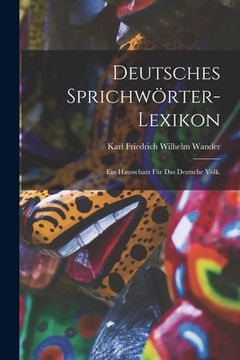 portada Deutsches Sprichwörter-Lexikon: Ein Hausschatz für das deutsche Volk. (en Alemán)