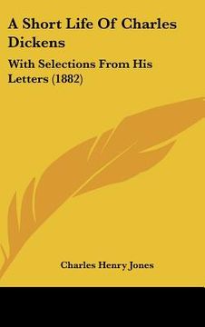 portada a short life of charles dickens: with selections from his letters (1882)