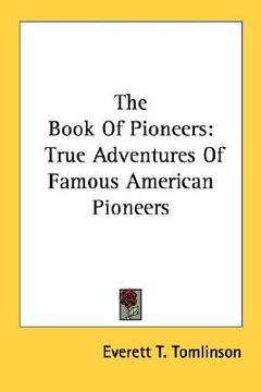 portada the book of pioneers: true adventures of famous american pioneers (en Inglés)