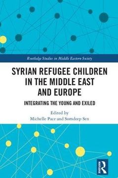 portada Syrian Refugee Children in the Middle East and Europe: Integrating the Young and Exiled (Routledge Studies in Middle Eastern Society) (en Inglés)