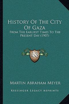 portada history of the city of gaza: from the earliest times to the present day (1907) (in English)