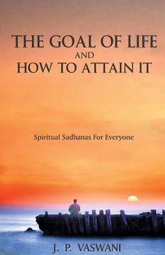 portada The Goal of Life and How to Attain it - Spiritual Sadhanas For Everyone. (en Inglés)