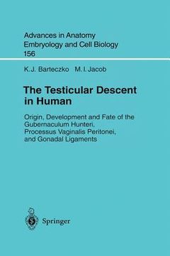 portada the testicular descent in human: origin, development and fate of the gubernaculum hunteri, processus vaginalis peritonei, and gonadal ligaments (en Inglés)