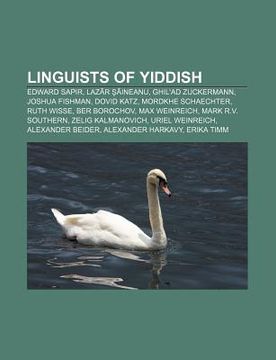 portada linguists of yiddish: edward sapir, laz r ineanu, ghil'ad zuckermann, joshua fishman, dovid katz, mordkhe schaechter, ruth wisse