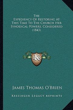 portada the expediency of restoring at this time to the church her synodical powers, considered (1843) (en Inglés)