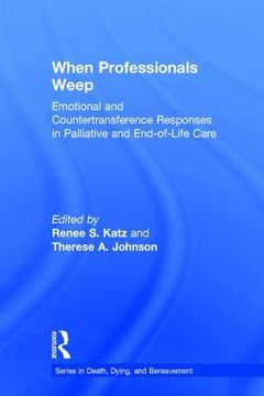 portada When Professionals Weep: Emotional and Countertransference Responses in Palliative and End-Of-Life Care (en Inglés)