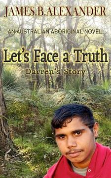 portada Let's Face a Truth.: Darren's Story. An Australian Aboriginal Novel. (in English)