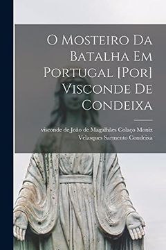 portada O Mosteiro da Batalha em Portugal [Por] Visconde de Condeixa (en Portugués)