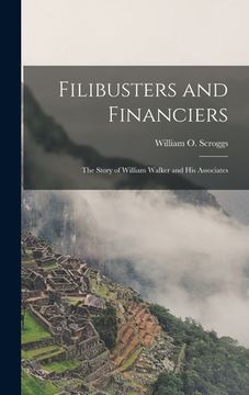 portada Filibusters and Financiers: the Story of William Walker and His Associates (en Inglés)