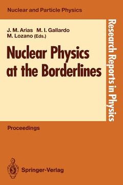 portada nuclear physics at the borderlines: proceedings of the fourth international summer school, sponsored by the universidad hispano-americana, santa mar a (in English)