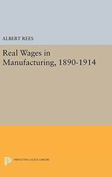 portada Real Wages in Manufacturing, 1890-1914 (Princeton Legacy Library) (en Inglés)