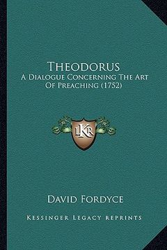 portada theodorus: a dialogue concerning the art of preaching (1752) (en Inglés)