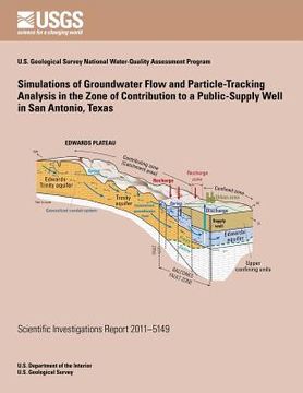portada Simulations of Groundwater Flow and Particle-Traking Analysis in the Zone of Contribution to a Public-Supply Well in San Antonio, Texas (en Inglés)