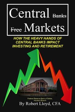 portada Central Markets: How The Heavy Hands Of Central Banks Impact Investing And Retirement