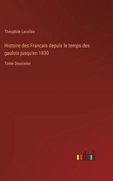 portada Histoire des Francais depuis le temps des gaulois jusqu'en 1830: Tome Deuxieme (en Francés)