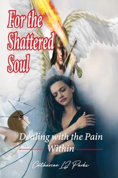 portada For the Shattered Soul: Dealing With the Pain Within (in English)