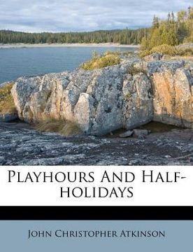 portada playhours and half-holidays (en Inglés)